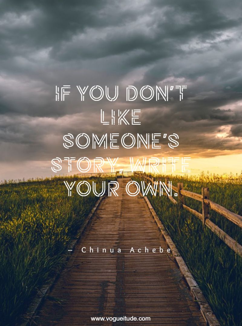 If you don’t like someone’s story, write your own.