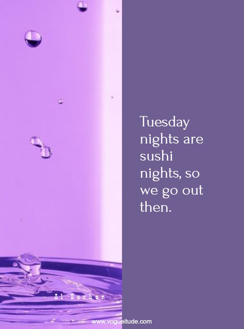 Tuesday nights are sushi nights, so we go out then.