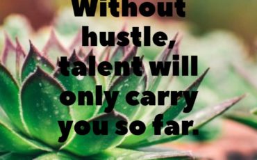 Without hustle, talent will only carry you so far.